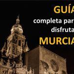 Visitar Murcia. Guía completa para disfrutar nuestra ciudad visitar murcia